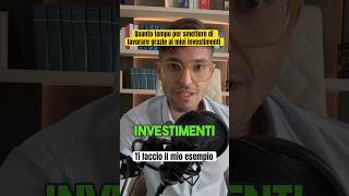 Quanto tempo per smettere di lavorare coi miei investimenti [upl. by Esyned]