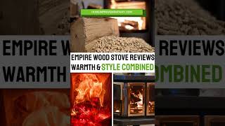 Empire Wood Stove Review Ultimate Warmth amp Style [upl. by Calvinna937]