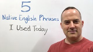 5 Native English Phrases I Used Today [upl. by Bullough449]