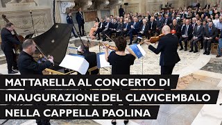 Mattarella al concerto di inaugurazione del clavicembalo nella Cappella Paolina del Quirinale [upl. by Noved]