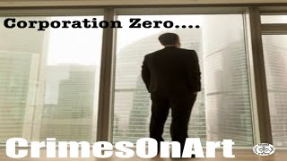 CrimesOnArt  Corporation Zero [upl. by Nalyak]