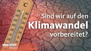 Klimawandel Sind wir auf Wetterextreme vorbereitet  WDR aktuell [upl. by Assirac317]