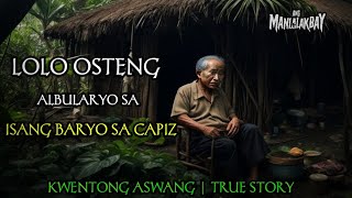 LOLO OSTENG ALBULARYO SA ISANG BARYO SA CAPIZ  KWENTONG ASWANG  TRUE STORY [upl. by Davidson]