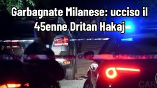 Garbagnate Milanese ucciso il 45enne Dritan Hakaj [upl. by Amethist]