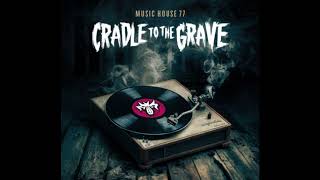 Cradle To The Grave  MUSICHOUSE77 [upl. by Halonna348]