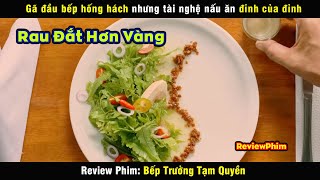 khi Rau còn đắt hơn cả Vàng  review phim Bếp Trưởng Tạm Quyền [upl. by Eiramllij]