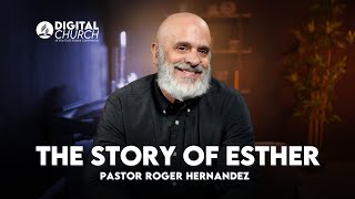 Digital Church  Pr Roger Hernandez  The Story of Esther [upl. by Simetra]