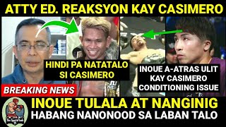 ATTY ED REAKSYON sa PANALO ni CASIMERO MALAKAS Talaga  INOUE Malungkot sa Pagkatalo ng Kapatid [upl. by Eniagrom]