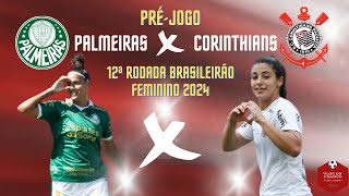 PRÉ  JOGO PALMEIRAS X CORINTHIANS  12ª RODADA DO BRASILEIRÃO FEMININO 2024 [upl. by Mel22]