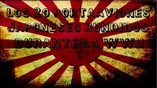 Los 20 portaaviones japoneses hundidos durante la WWII [upl. by Netsrejk]