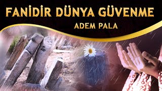 Ağlatan İlahi  Fanidir Dünya Güvenme  Adem Pala [upl. by Yelra]