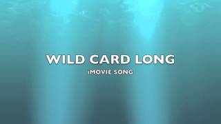 Wild Card Long  iMovie SongMusic [upl. by Evot353]