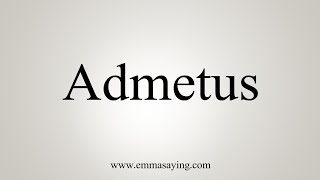 How To Say Admetus [upl. by Martie]