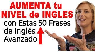 AUMENTA tu Nivel de Inglés con ESTAS 50 Frases de Inglés Avanzado para Hispanohablantes [upl. by Jabez682]