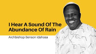 I Hear A Sound Of Abundance Of Rain  Archbishop Benson Idahosa [upl. by Barbe]