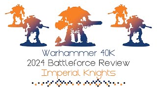 2024 Warhammer 40K Battleforce Review Imperial Knights  Update On The Sprues  Is It Worth Buying [upl. by Hett]