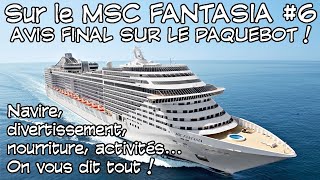 En croisière sur le MSC Fantasia 06  mon avis final sur le paquebot [upl. by Otecina910]