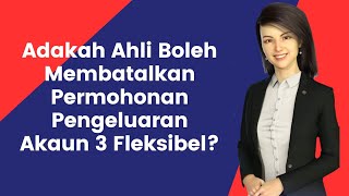 Adakah Ahli KWSP Boleh Membatalkan Permohonan Pengeluaran Akaun 3 Fleksibel [upl. by Hultin]