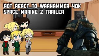 Aot react to Space Marine 2 Trailer  Warhammer 40k [upl. by Nidnal]