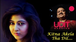 Udit Narayan  Kitna Akela Tha Dil  Rare Melody 05 [upl. by Rehpotsyrhc]