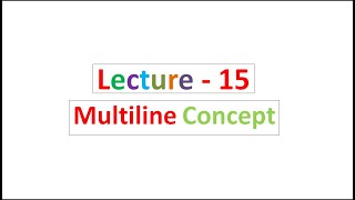 Lecture  15 Multiline Concept [upl. by Lucina]