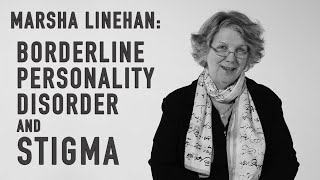 Borderline Personality Disorder amp Stigma  MARSHA LINEHAN [upl. by Fablan]