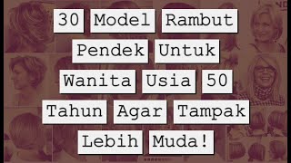 30 Model Rambut Pendek Untuk Wanita Usia 50 Tahun Agar Tampak Lebih Muda [upl. by Meggie]