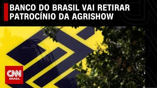 Banco do Brasil não vai patrocinar Agrishow após ministro da Agricultura ser desconvidado  LIVE CNN [upl. by Euqinwahs]