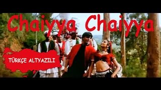 Chaiyya Chaiyya Tr Altyazılı [upl. by Dohsar]