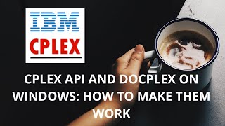 CPLEX API amp Docplex Windows Setup Guide How to make them work [upl. by Nedac]