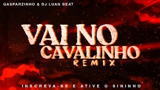 VAI NO CAVALINHO  Funk Remix GASPARZINHO amp DJ LUAN BEAT [upl. by Sumner]