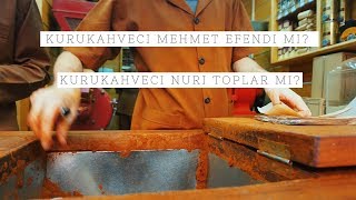 Kurukahveci Mehmet Efendi Mi Yoksa Kurukahveci Nuri Toplar Mı [upl. by Madelin]