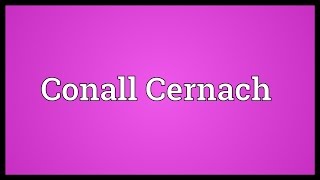 Conall Cernach Meaning [upl. by Dibru]