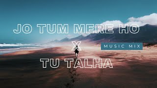 Tuhm Mere Ho  The Ultimate Mashup Jo Tuhm Mere Ho X Tu Talha [upl. by Forta]