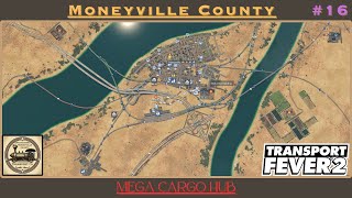 Mega Cargo Hub  Transport Fever 2 Moneyville County 16 [upl. by Yrrah932]