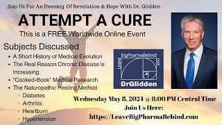 Dr Glidden Shows You How To quotAttempt A Curequot  May 8th  600 pm Pacific LeaveBigPharmaBehindcom [upl. by Sirad]