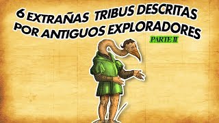 6 Extrañas tribus descritas por antiguos exploradores  Parte 2 [upl. by Ahseinek]