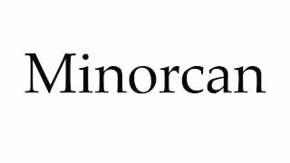 How to Pronounce Minorcan [upl. by Eromle]