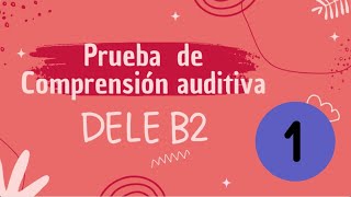 Prueba auditiva DELE B2  Examen 1 [upl. by Bonny]