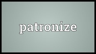 Patronize Meaning [upl. by Anastasia]