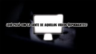 ¿Qué fue de los protagonistas de aquellos videos repugnantes [upl. by Yespmed172]