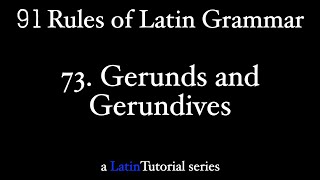 Rule 73 Gerunds and Gerundives [upl. by Nyltac728]