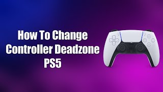 How To Change Controller Deadzone PS5 [upl. by Aneehsirk]