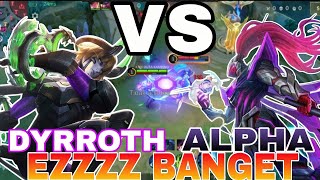 DYRROTH VS ALPHA EZZZ BANGET [upl. by Heintz]