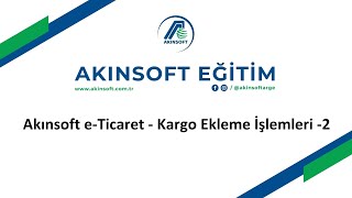 AKINSOFT eTicaret  Kargo Ekleme İşlemleri  2 [upl. by Novel762]