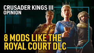 8 CK3 Mods That Feel Like the Royal Court DLC  Crusader Kings III  HForHavoc [upl. by Blankenship402]