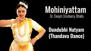 Dundubhi Natyam  Thandava Dance in praise of Lord Shiva Mohiniyattam by Dr Deepti Omcherry Bhalla [upl. by Aciretahs99]