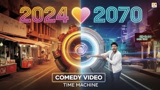 Time Travel 2024 To 2070  Time Machine Video  Comedy Video for Time Machine Part 1 [upl. by Ebocaj]