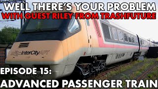 Well Theres Your Problem  Episode 15 The Advanced Passenger Train [upl. by Jenkel]