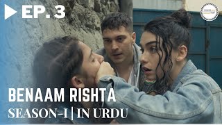 Benaam Rishta  Episode 3  Turkish Urdu Drama  Urdu Dubbed Original [upl. by Boote816]